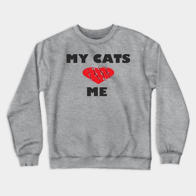 My Cats Love Me Crewneck Sweatshirt by jmtaylor